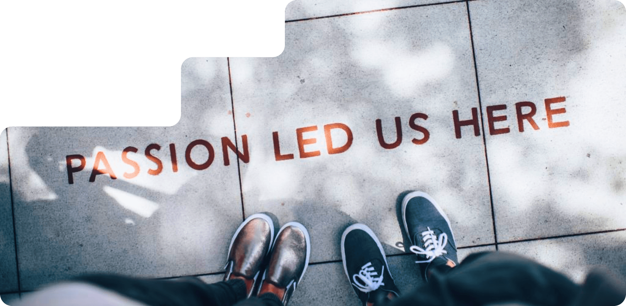 Passion Led Us Here